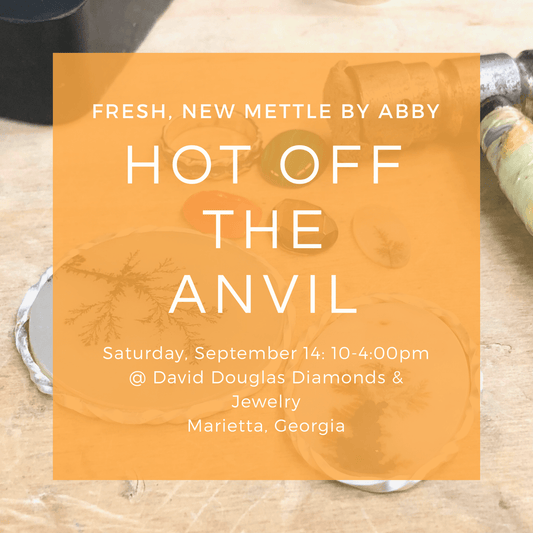 HOT OFF THE ANVIL // Fresh, New Mettle by Abby Jewelry Event 9/2019 - Mettle by Abby